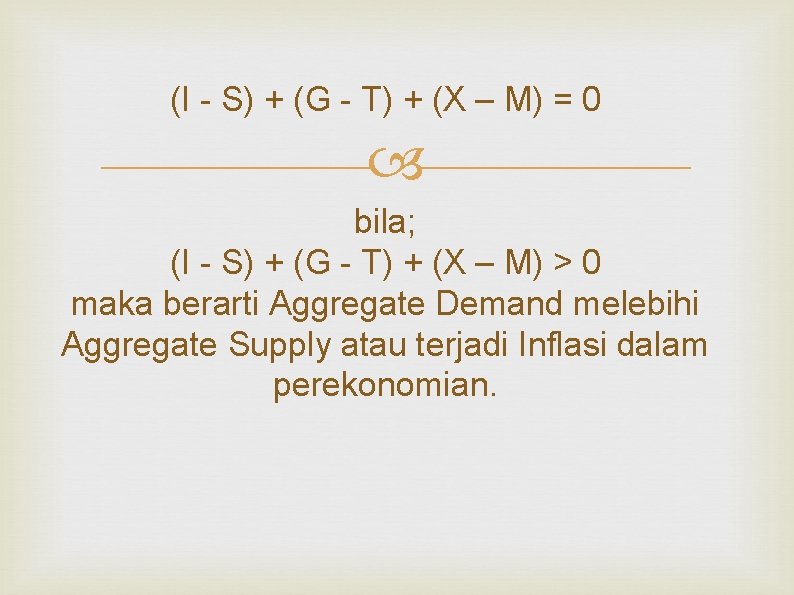 (I - S) + (G - T) + (X – M) = 0 bila;