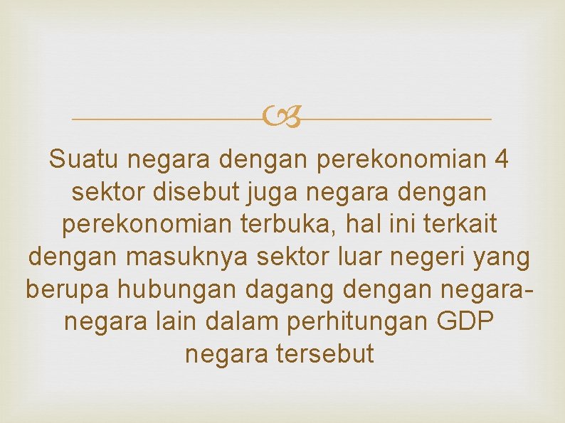  Suatu negara dengan perekonomian 4 sektor disebut juga negara dengan perekonomian terbuka, hal