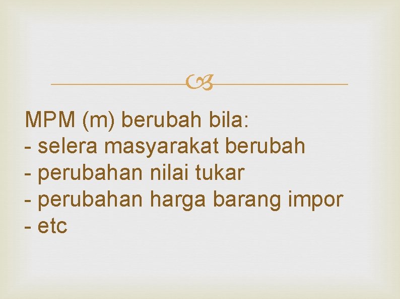  MPM (m) berubah bila: - selera masyarakat berubah - perubahan nilai tukar -