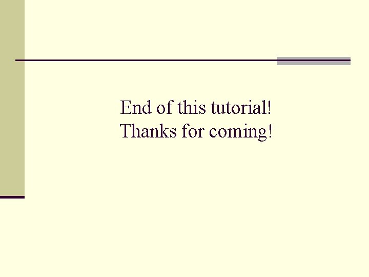 End of this tutorial! Thanks for coming! 