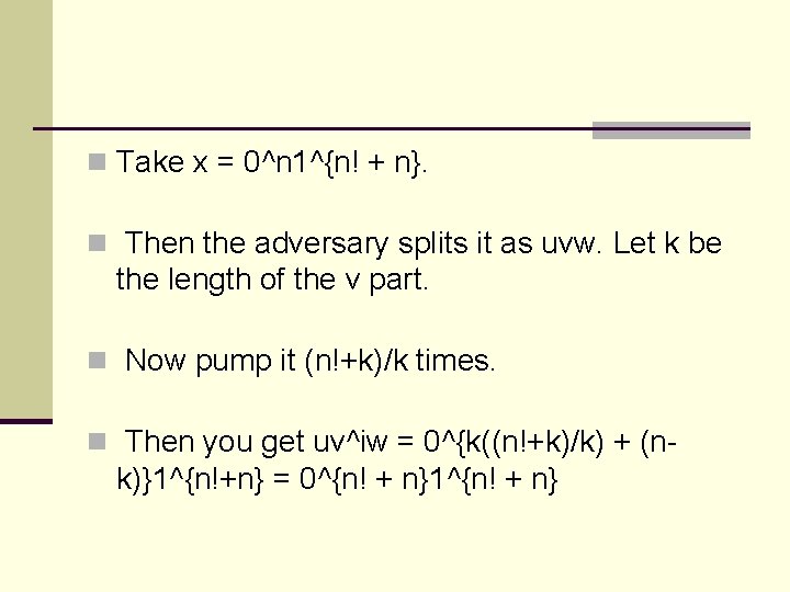 n Take x = 0^n 1^{n! + n}. n Then the adversary splits it