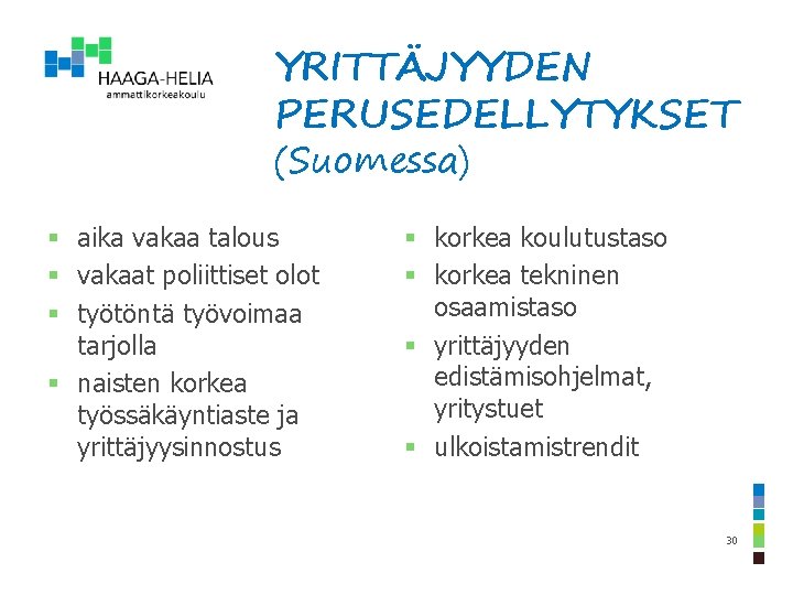 YRITTÄJYYDEN PERUSEDELLYTYKSET (Suomessa) § aika vakaa talous § vakaat poliittiset olot § työtöntä työvoimaa