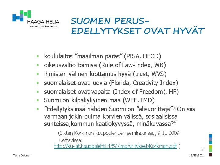 SUOMEN PERUSEDELLYTYKSET OVAT HYVÄT § § § § koululaitos ”maailman paras” (PISA, OECD) oikeusvaltio