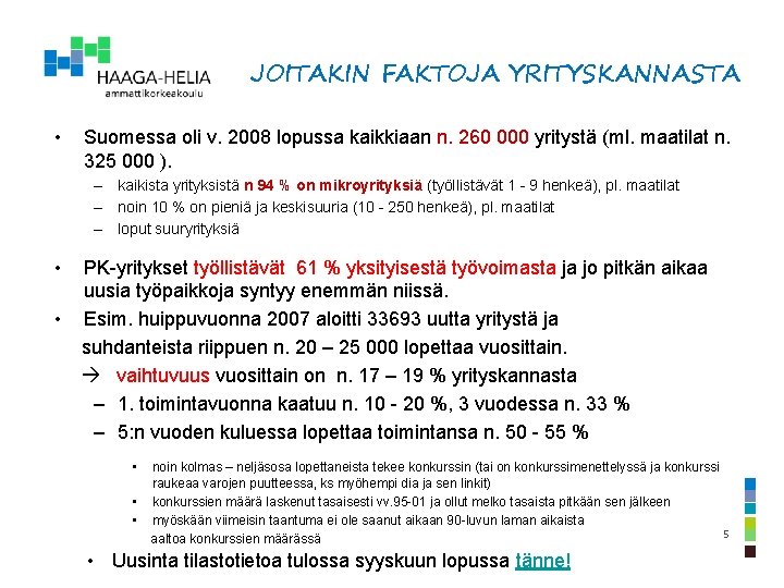 JOITAKIN FAKTOJA YRITYSKANNASTA • Suomessa oli v. 2008 lopussa kaikkiaan n. 260 000 yritystä