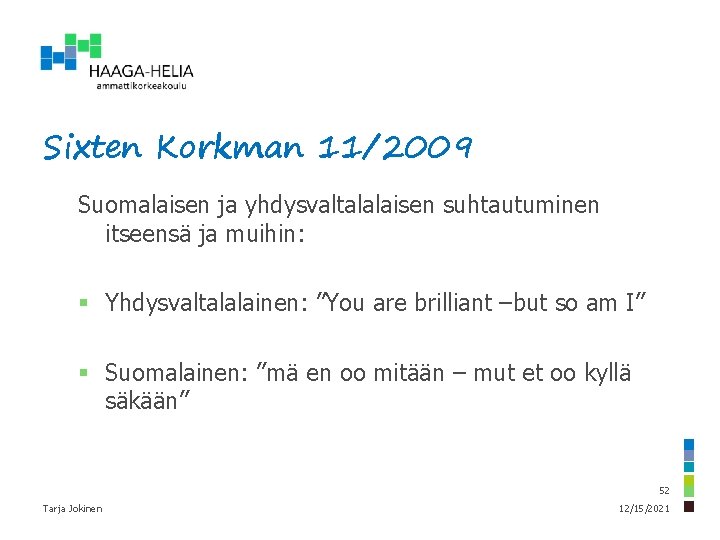 Sixten Korkman 11/2009 Suomalaisen ja yhdysvaltalalaisen suhtautuminen itseensä ja muihin: § Yhdysvaltalalainen: ”You are