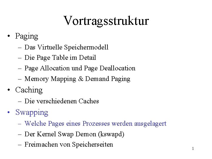 Vortragsstruktur • Paging – – Das Virtuelle Speichermodell Die Page Table im Detail Page