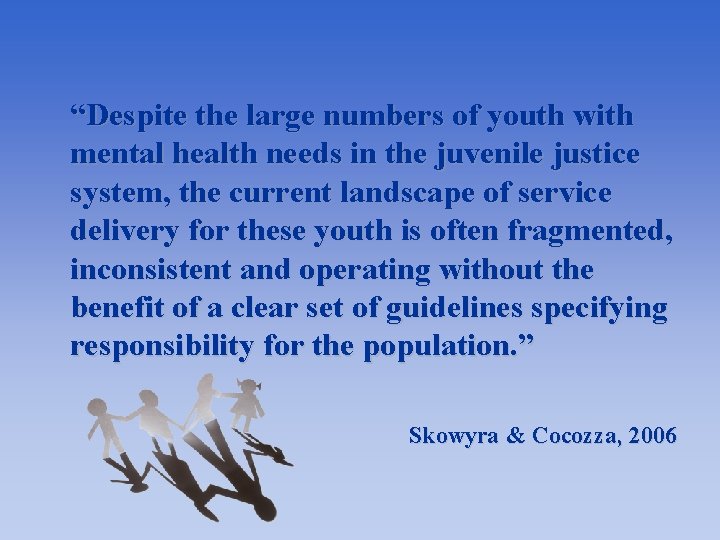 “Despite the large numbers of youth with mental health needs in the juvenile justice