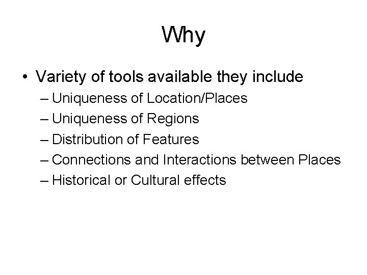 Why • Variety of tools available they include – Uniqueness of Location/Places – Uniqueness