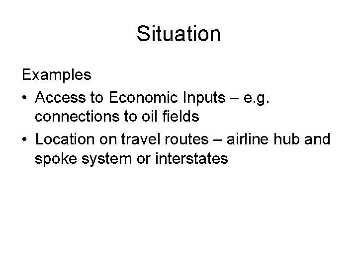 Situation Examples • Access to Economic Inputs – e. g. connections to oil fields