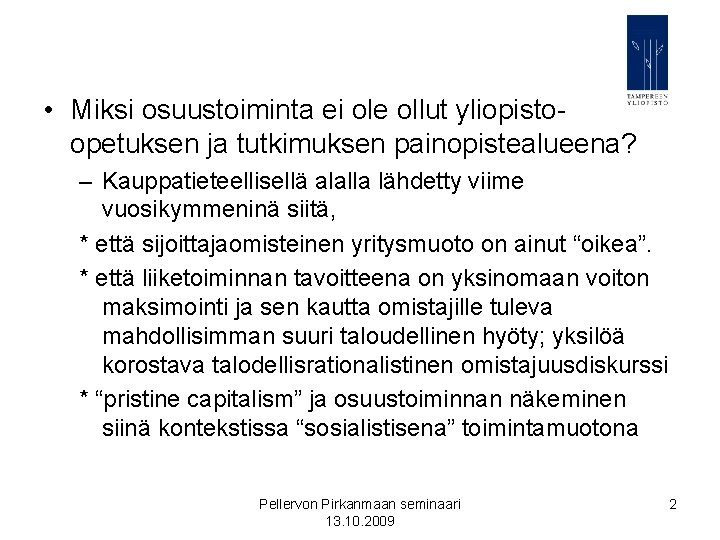 • Miksi osuustoiminta ei ole ollut yliopistoopetuksen ja tutkimuksen painopistealueena? – Kauppatieteellisellä alalla • Miksi osuustoiminta ei ole ollut yliopistoopetuksen ja tutkimuksen painopistealueena? – Kauppatieteellisellä alalla