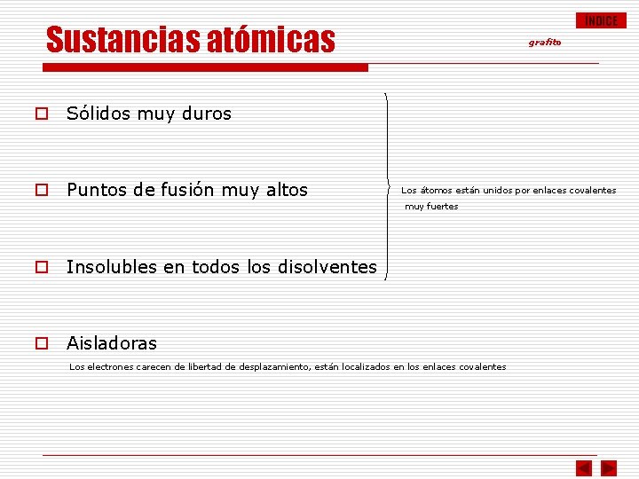 ÍNDICE Sustancias atómicas grafito o Sólidos muy duros o Puntos de fusión muy altos