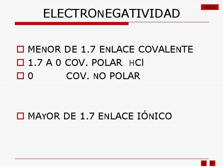 ELECTRONEGATIVIDAD o MENOR DE 1. 7 ENLACE COVALENTE o 1. 7 A 0 COV.