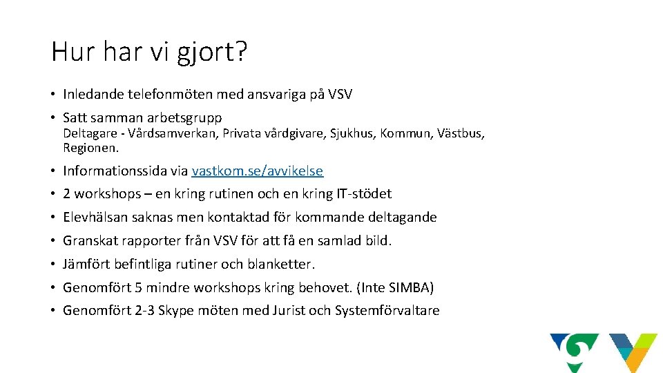 Hur har vi gjort? • Inledande telefonmöten med ansvariga på VSV • Satt samman