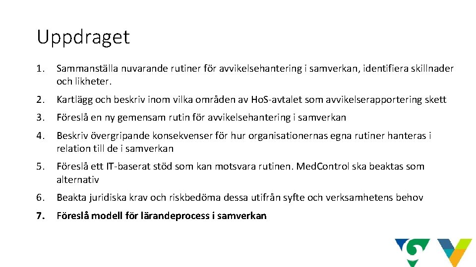 Uppdraget 1. Sammanställa nuvarande rutiner för avvikelsehantering i samverkan, identifiera skillnader och likheter. 2.