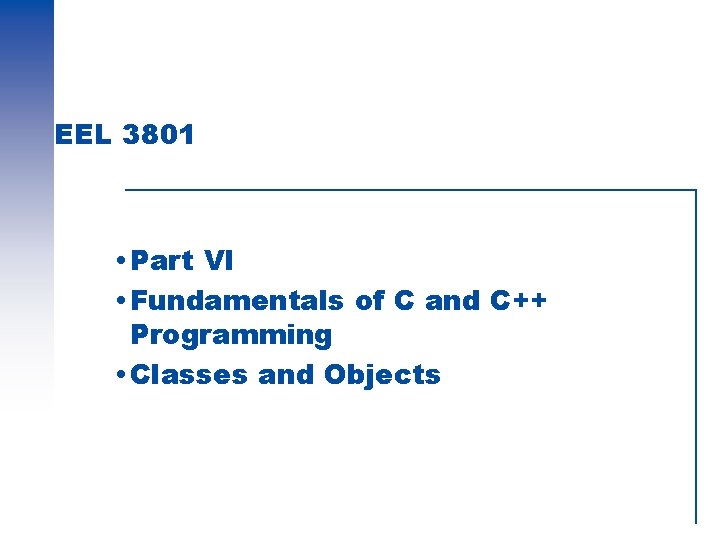 EEL 3801 Part VI Fundamentals of C and C++ Programming Classes and Objects 