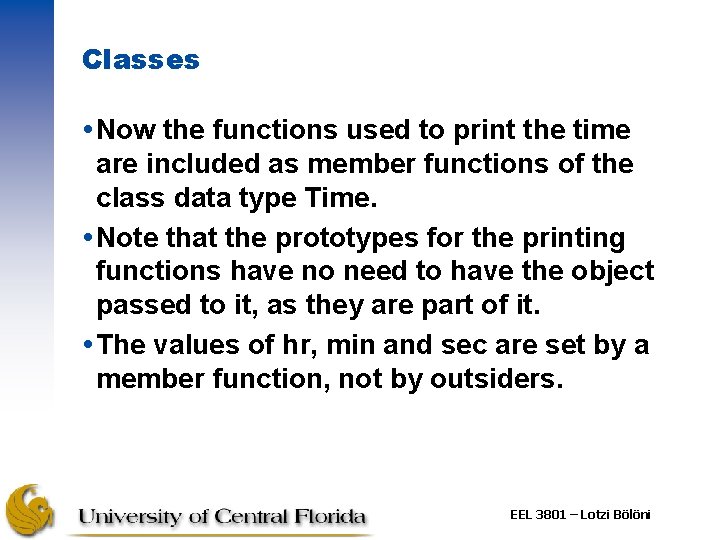 Classes Now the functions used to print the time are included as member functions
