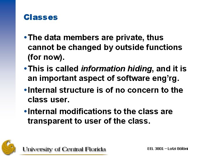 Classes The data members are private, thus cannot be changed by outside functions (for