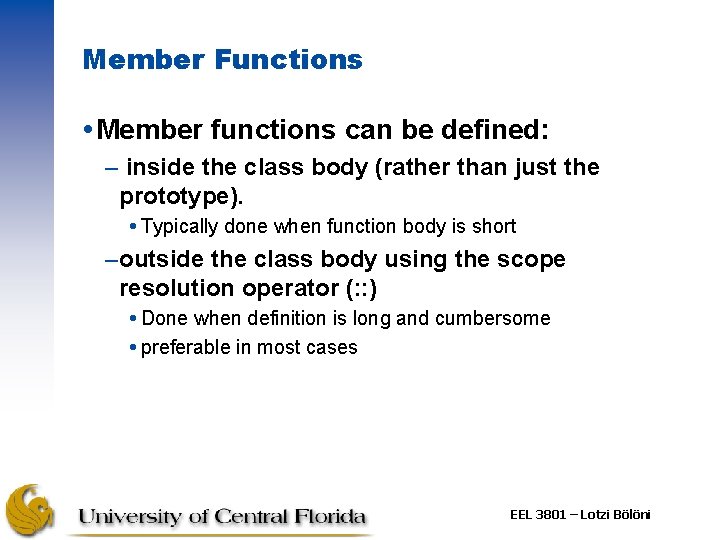 Member Functions Member functions can be defined: – inside the class body (rather than