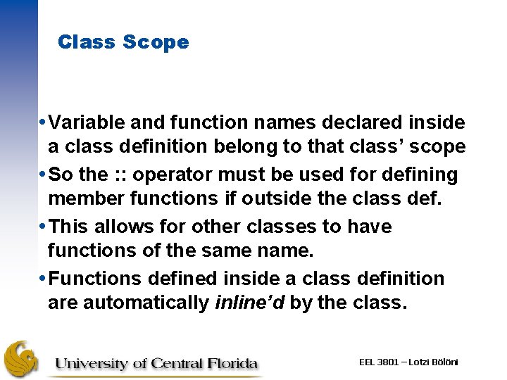 Class Scope Variable and function names declared inside a class definition belong to that