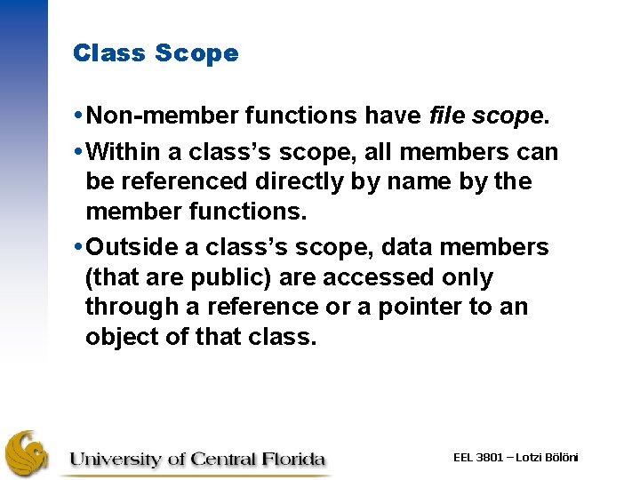 Class Scope Non-member functions have file scope. Within a class’s scope, all members can