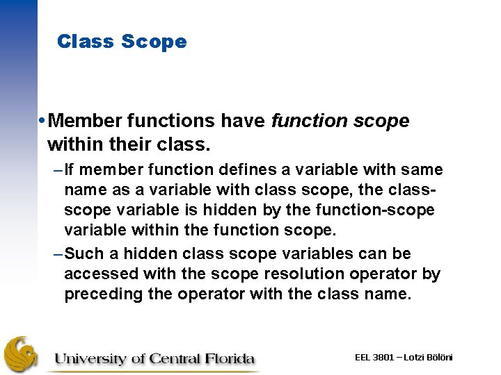 Class Scope Member functions have function scope within their class. –If member function defines