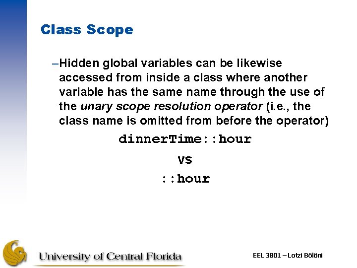 Class Scope –Hidden global variables can be likewise accessed from inside a class where