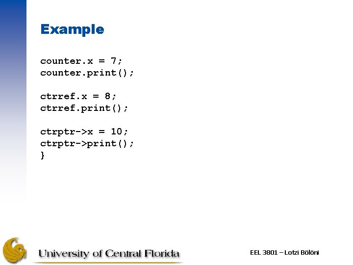 Example counter. x = 7; counter. print(); ctrref. x = 8; ctrref. print(); ctrptr->x
