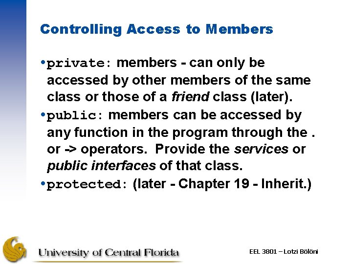Controlling Access to Members private: members - can only be accessed by other members