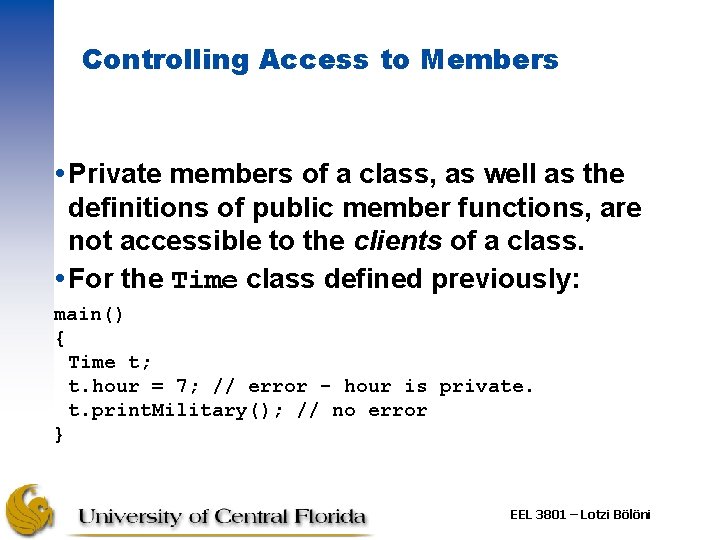 Controlling Access to Members Private members of a class, as well as the definitions