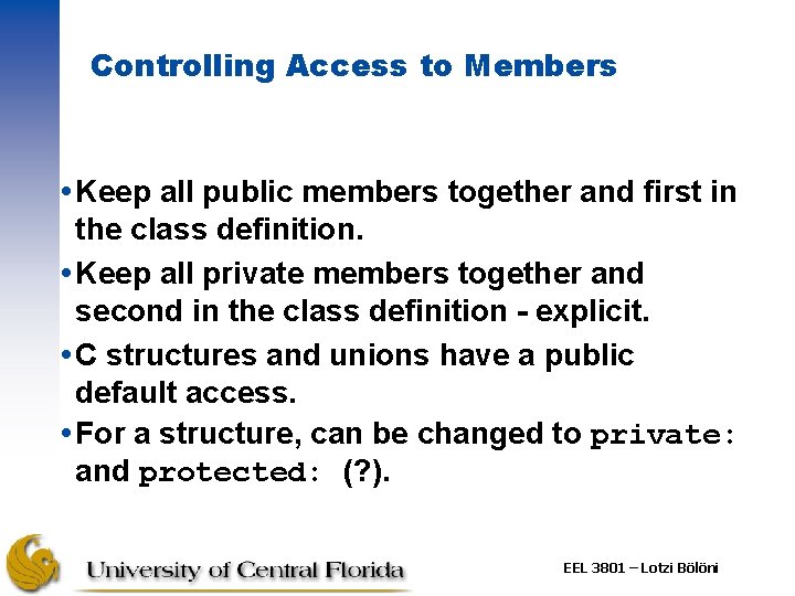 Controlling Access to Members Keep all public members together and first in the class