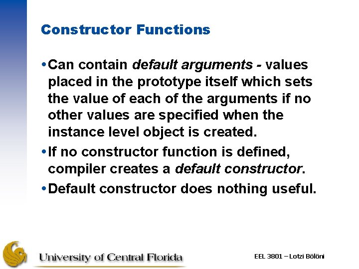 Constructor Functions Can contain default arguments - values placed in the prototype itself which