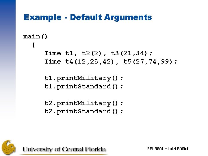 Example - Default Arguments main() { Time t 1, t 2(2), t 3(21, 34);