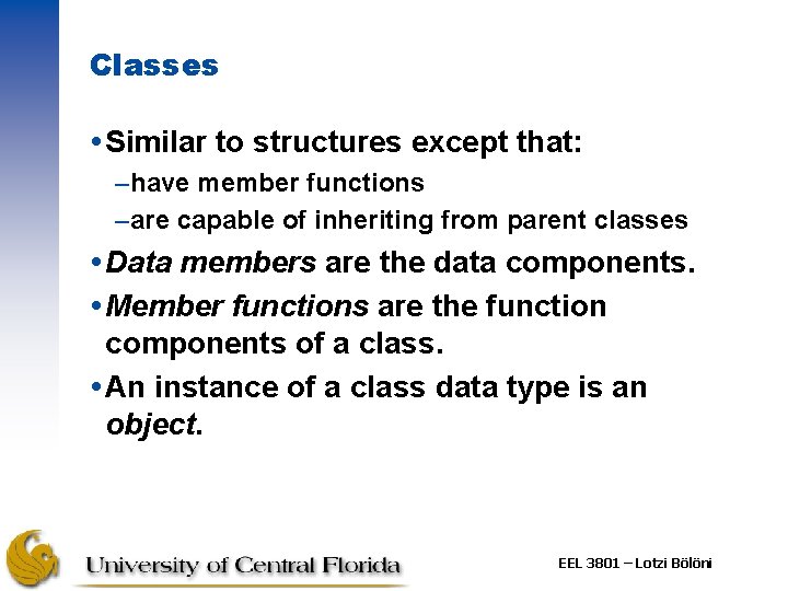 Classes Similar to structures except that: –have member functions –are capable of inheriting from