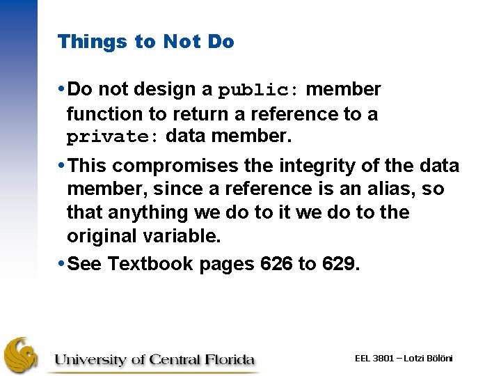 Things to Not Do not design a public: member function to return a reference