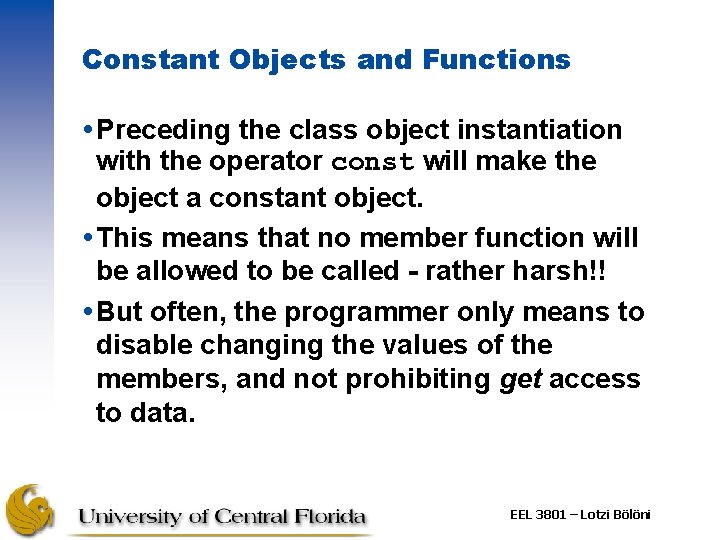 Constant Objects and Functions Preceding the class object instantiation with the operator const will