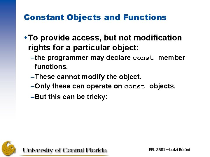 Constant Objects and Functions To provide access, but not modification rights for a particular