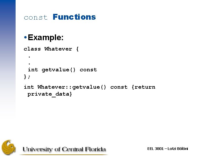 const Functions Example: class Whatever {. . int getvalue() const }; int Whatever: :