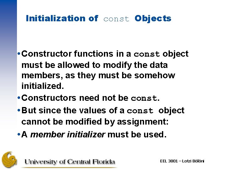 Initialization of const Objects Constructor functions in a const object must be allowed to