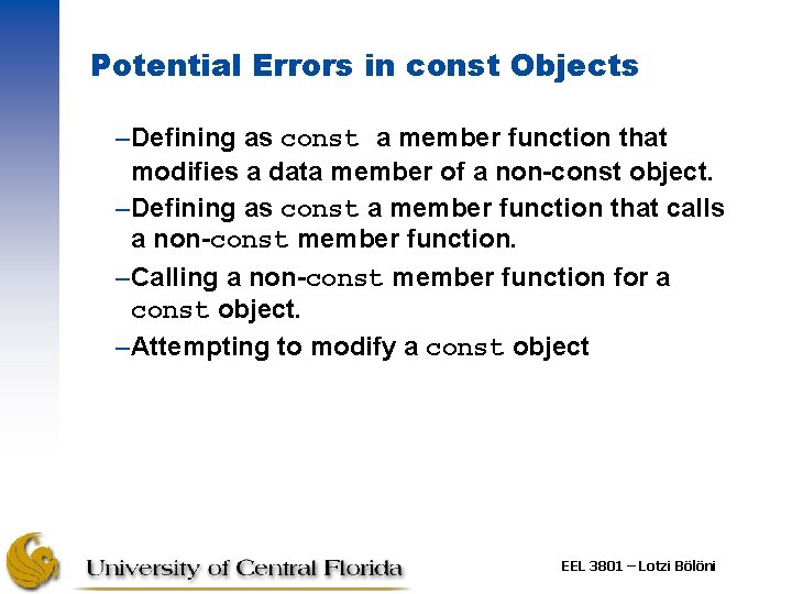 Potential Errors in const Objects –Defining as const a member function that modifies a