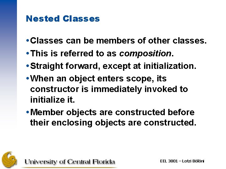 Nested Classes can be members of other classes. This is referred to as composition.