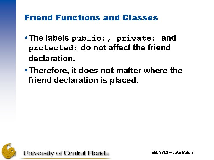 Friend Functions and Classes The labels public: , private: and protected: do not affect