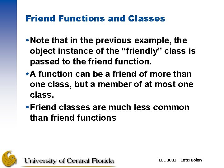 Friend Functions and Classes Note that in the previous example, the object instance of