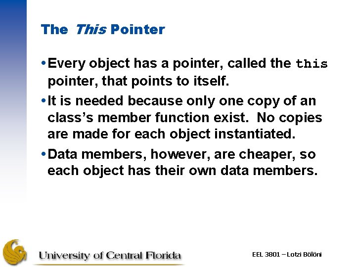 The This Pointer Every object has a pointer, called the this pointer, that points