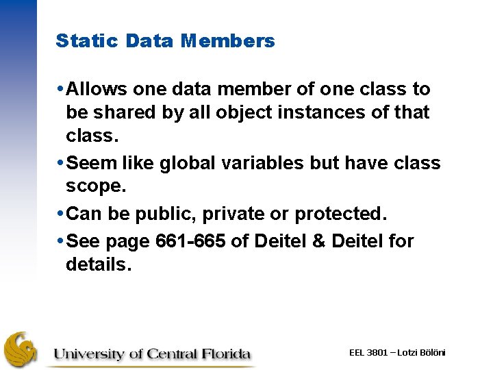 Static Data Members Allows one data member of one class to be shared by