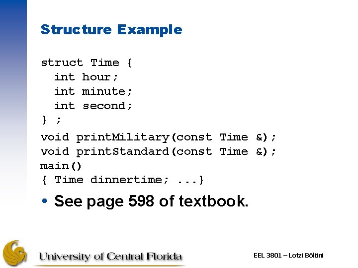 Structure Example struct Time { int hour; int minute; int second; } ; void