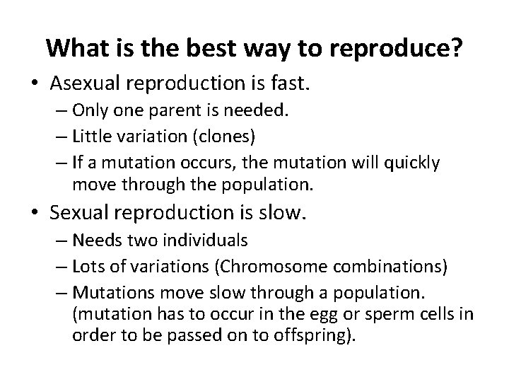What is the best way to reproduce? • Asexual reproduction is fast. – Only