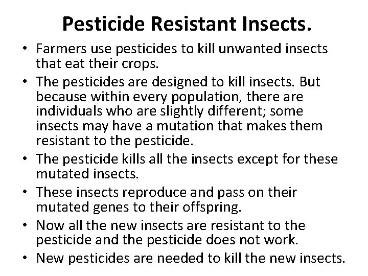 Pesticide Resistant Insects. • Farmers use pesticides to kill unwanted insects that eat their