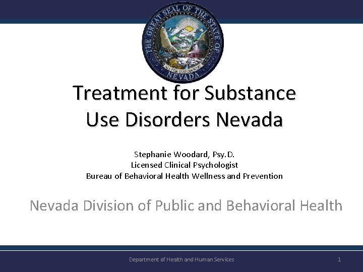 Treatment for Substance Use Disorders Nevada Stephanie Woodard, Psy. D. Licensed Clinical Psychologist Bureau