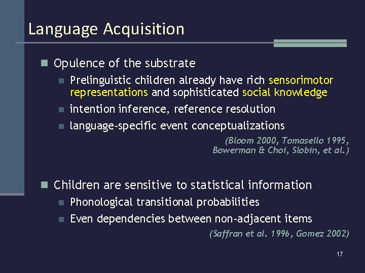 Language Acquisition n Opulence of the substrate n Prelinguistic children already have rich sensorimotor