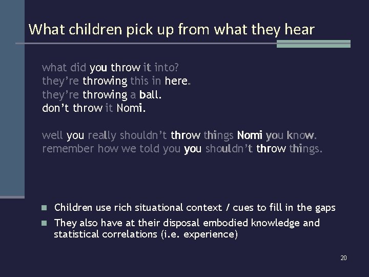 What children pick up from what they hear what did you throw it into?